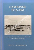 Hawkinge 1912- 1961: An in depth history of the former Royal Air Force Station by HUMPHREYS, Roy S.